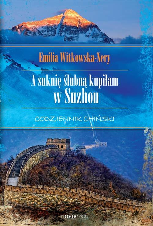 Tytuł: A suknię ślubną kupiłam w Suzhou. Codziennik chiński
Autor: Emilia Witkowska-Nery
Wydawnictwo: Novae Res
Formaty: EPUB, MOBI
