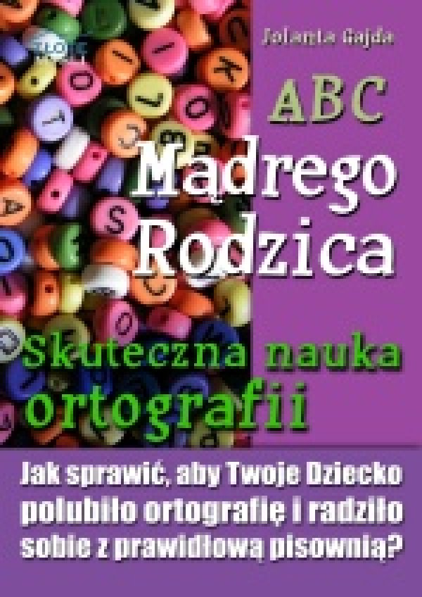 Tytuł: ABC Mądrego Rodzica: Skuteczna nauka ortografii. Jak sprawić, aby Twoje dziecko polubiło ortografię i radziło sobie z prawidłową pisownią?
Autor: Jolanta Gajda
Wydawnictwo: Złote Myśli
Formaty: PDF