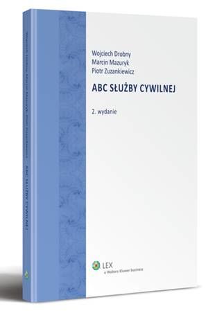 Tytuł: ABC służby cywilnej
Autor: Wojciech Drobny, Marcin Mazuryk, Piotr Zuzankiewicz
Wydawnictwo: Wolters Kluwer
Formaty: PDF
