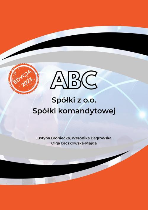 Tytuł: ABC Spółki z o.o., Spółki komandytowej
Autor: Justyna Broniecka, Olga Łączkowska-Majda, Weronika Bagrowska
Wydawnictwo: Twój biznes od podstaw
Formaty: PDF