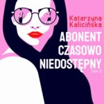 Tytuł: Abonent czasowo niedostępny
Autor: Katarzyna Kalicińska
Wydawnictwo: Wielka Litera
Formaty: EPUB, MOBI