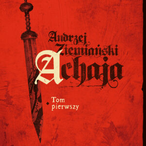 Tytuł: Achaja (#1). Achaja. Tom 1
Autor: Andrzej Ziemiański
Wydawnictwo: Fabryka Słów
Formaty: EPUB, MOBI