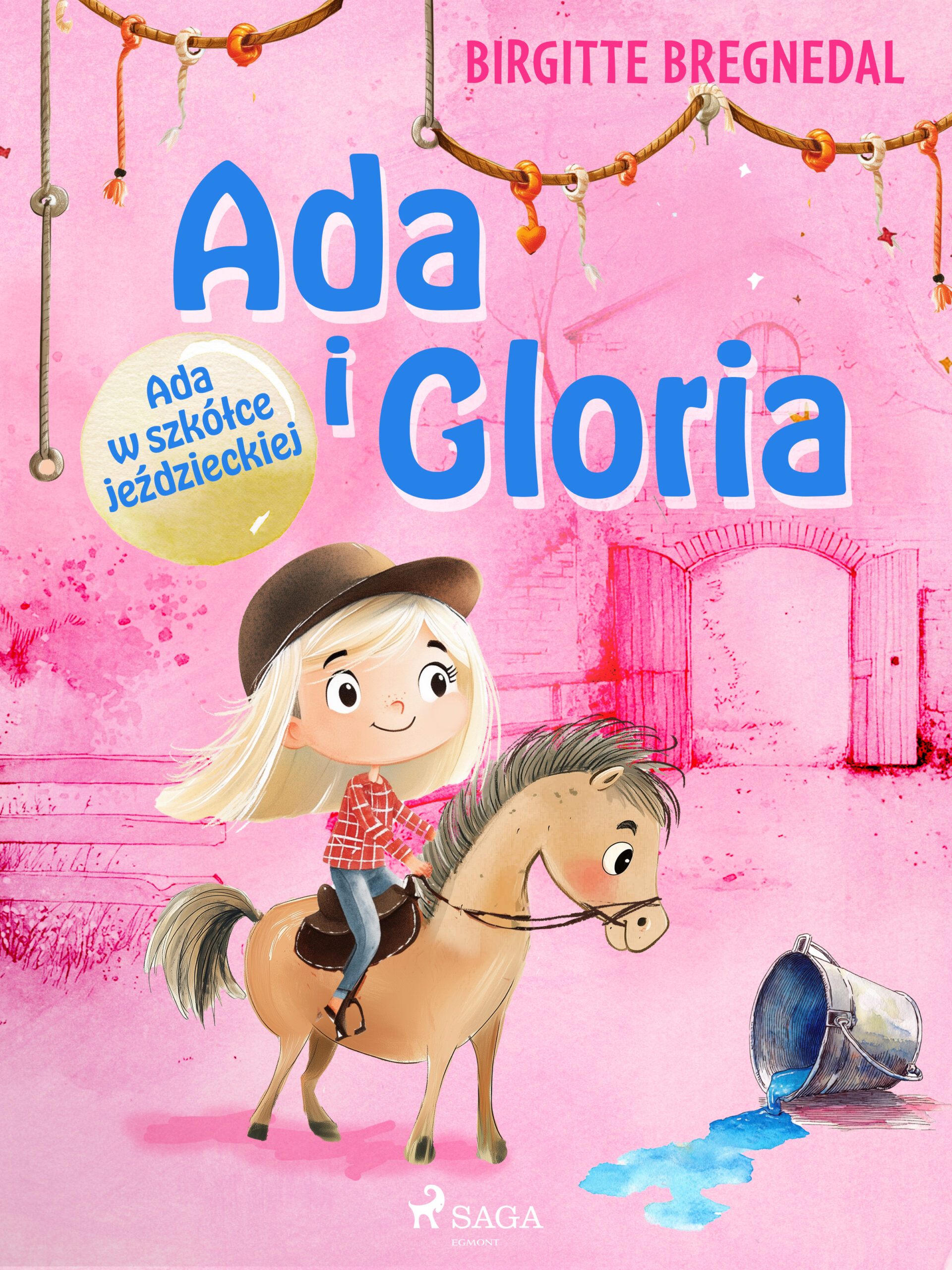 Tytuł: Ada i Gloria 3: Ada w szkółce jeździeckiej (#3)
Autor: Birgitte Bregnedal
Wydawnictwo: SAGA Egmont
Formaty: EPUB, MOBI