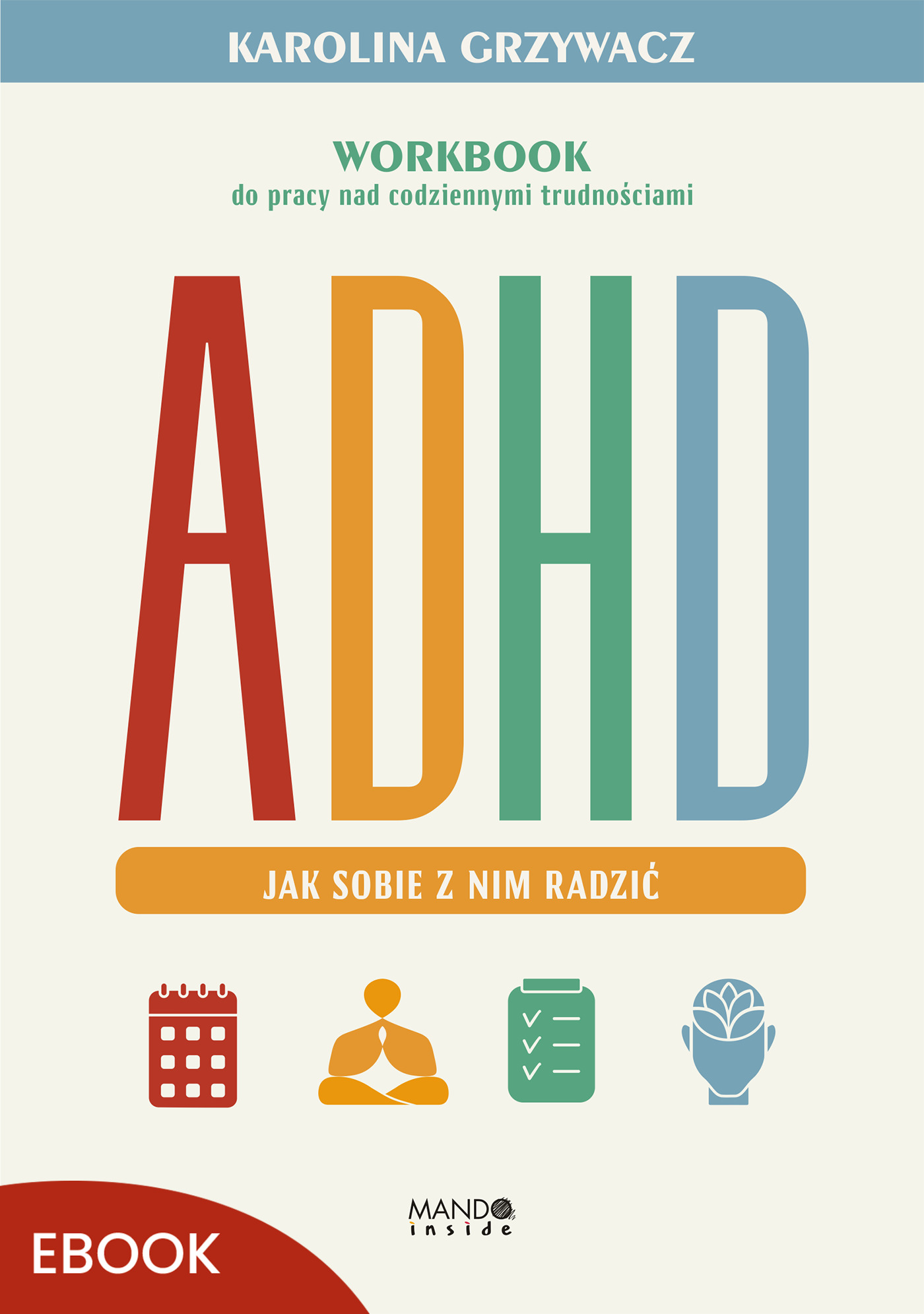 Tytuł: ADHD. Jak sobie z nim radzić. Workbook do pracy nad codziennymi trudnościami
Autor: Karolina Grzywacz
Wydawnictwo: Mando Inside
Formaty: EPUB, MOBI