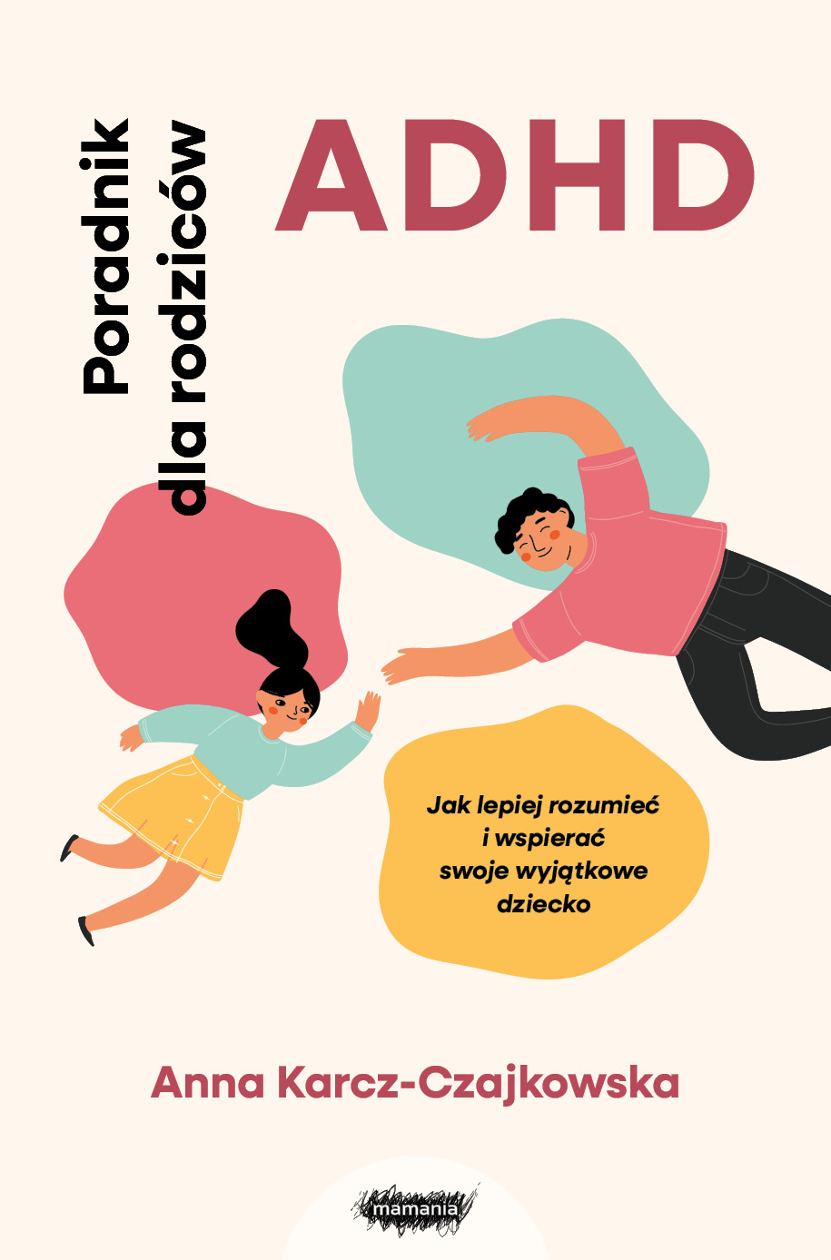 Tytuł: ADHD. Poradnik dla rodziców. Jak lepiej rozumieć i wspierać swoje wyjątkowe dziecko
Autor: Anna Karcz-Czajkowska
Wydawnictwo: Mamania
Formaty: EPUB, MOBI