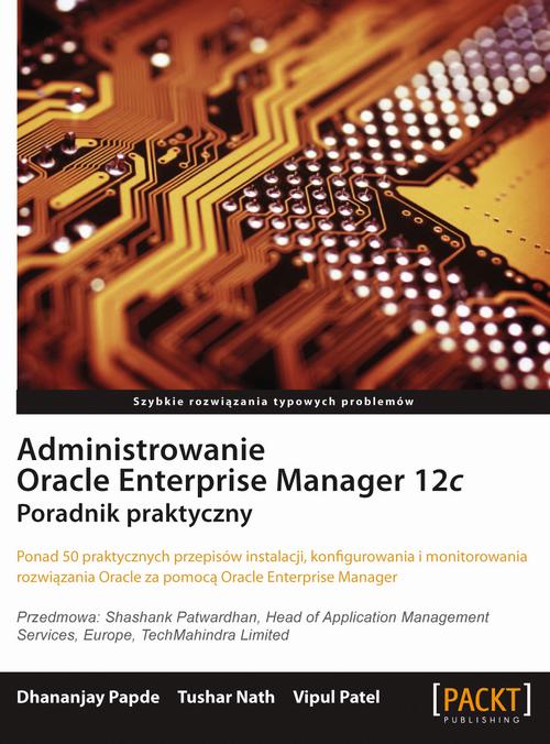 Tytuł: Administrowanie Oracle Enterprise Manager 12c
Autor: Praca zbiorowa
Wydawnictwo: Promise
Formaty: PDF