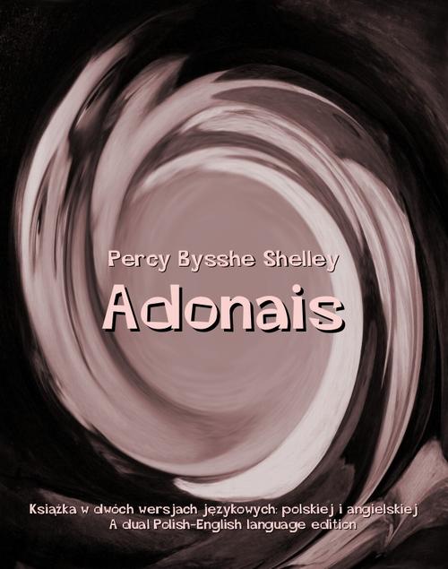 Tytuł: Adonais
Autor: Percy Bysshe Shelley
Wydawnictwo: Armoryka
Formaty: MOBI, EPUB