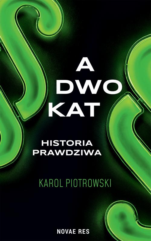 Tytuł: Adwokat - historia prawdziwa
Autor: Karol Piotrowski
Wydawnictwo: Novae Res
Formaty: EPUB, MOBI