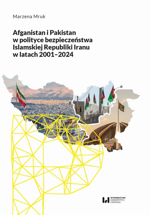 Tytuł: Afganistan i Pakistan w polityce bezpieczeństwa Islamskiej Republiki Iranu w latach 2001-2024
Autor: Marzena Mruk
Wydawnictwo: Wydawnictwo Uniwersytetu Łódzkiego
Formaty: PDF