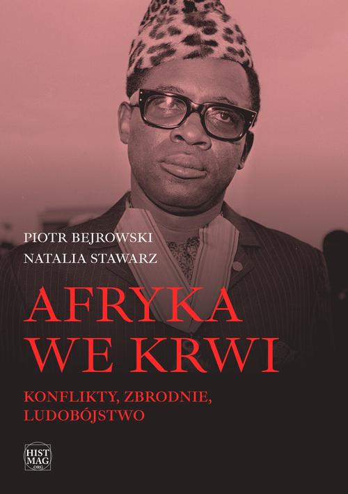 Tytuł: Afryka we krwi. Konflikty – zbrodnie – ludobójstwo
Autor: Piotr Bejrowski, Natalia Stawarz
Wydawnictwo: Promohistoria
Formaty: PDF, MOBI