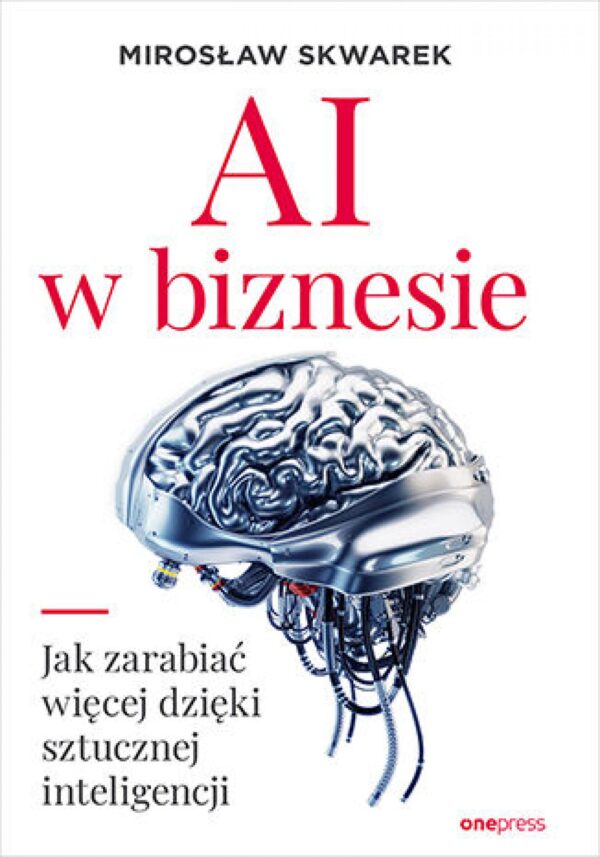 AI w biznesie. Jak zarabiać więcej dzięki sztucznej inteligencji — okładka e-booka