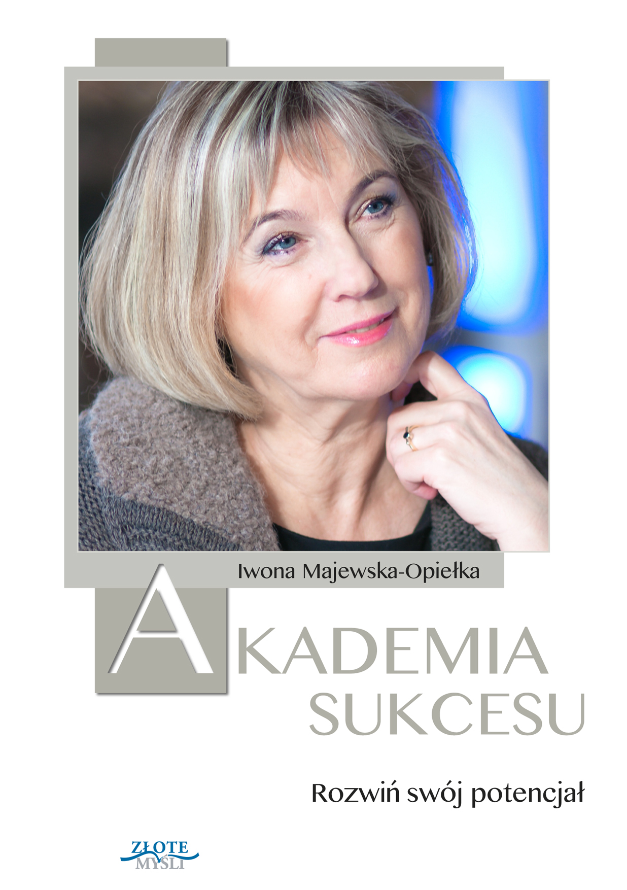 Tytuł: Akademia Sukcesu. Rozwiń swój potencjał
Autor: Iwona Majewska-Opiełka
Wydawnictwo: Złote Myśli
Formaty: PDF