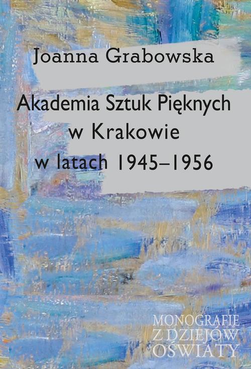 Tytuł: Akademia Sztuk Pięknych w Krakowie w latach 1945-1956
Autor: Joanna Grabowska
Wydawnictwo: Aspra
Formaty: PDF