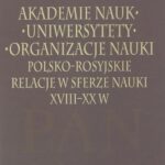 Tytuł: Akademie nauk − Uniwersytety − Organizacje nauki. Polsko-rosyjskie relacje w sferze nauki XVIII-XX w.
Autor: Leszek Zasztowt
Wydawnictwo: Aspra
Formaty: PDF