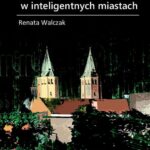 Tytuł: Akceptacja technologii IoT w inteligentnych miastach
Autor: Renata Walczak
Wydawnictwo: Oficyna Wydawnicza Politechniki Warszawskiej
Formaty: PDF
