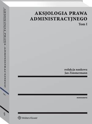 Tytuł: Aksjologia prawa administracyjnego. Tom I
Autor: Jan Zimmermann
Wydawnictwo: Wolters Kluwer
Formaty: PDF