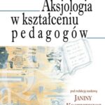 Tytuł: Aksjologia w kształceniu pedagogów
Autor: Janina Kostkiewicz
Wydawnictwo: Impuls
Formaty: PDF