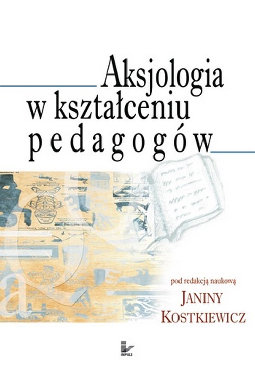 Tytuł: Aksjologia w kształceniu pedagogów
Autor: Janina Kostkiewicz
Wydawnictwo: Impuls
Formaty: PDF