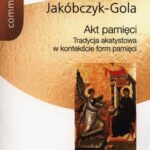 Tytuł: Akt pamięci
Autor: Aleksandra Jakóbczyk-Gola
Wydawnictwo: Wydawnictwa Uniwersytetu Warszawskiego
Formaty: PDF