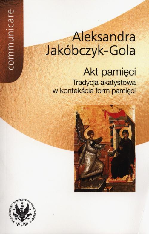 Tytuł: Akt pamięci
Autor: Aleksandra Jakóbczyk-Gola
Wydawnictwo: Wydawnictwa Uniwersytetu Warszawskiego
Formaty: PDF