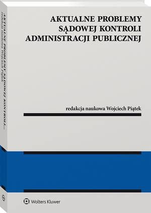 Tytuł: Aktualne problemy sądowej kontroli administracji publicznej
Autor: Wojciech Piątek
Wydawnictwo: Wolters Kluwer
Formaty: PDF