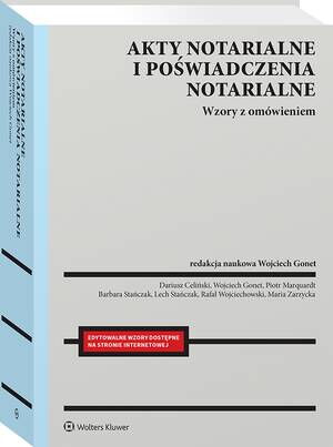 Tytuł: Akty notarialne i poświadczenia notarialne. Wzory z omówieniem
Autor: Piotr Marquardt, Wojciech Gonet, Rafał Wojciechowski, Maria Zarzycka, Dariusz Celiński
Wydawnictwo: Wolters Kluwer
Formaty: PDF
