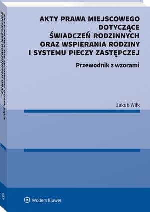 Tytuł: Akty prawa miejscowego dotyczące świadczeń rodzinnych oraz wspierania rodziny i systemu pieczy zastępczej
Autor: Jakub Wilk
Wydawnictwo: Wolters Kluwer
Formaty: PDF
