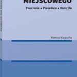 Tytuł: Akty prawa miejscowego. Tworzenie, procedura i kontrola
Autor: Mateusz Kaczocha
Wydawnictwo: Wolters Kluwer
Formaty: PDF