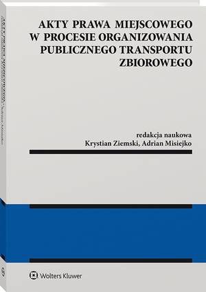 Tytuł: Akty prawa miejscowego w procesie organizowania publicznego transportu zbiorowego
Autor: Krystian Ziemski, Adrian Misiejko
Wydawnictwo: Wolters Kluwer
Formaty: PDF