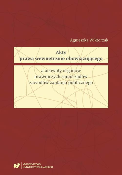 Akty prawa wewnętrznie obowiązującego a uchwały organów prawniczych samorządów zawodów zaufania publicznego — okładka e-booka