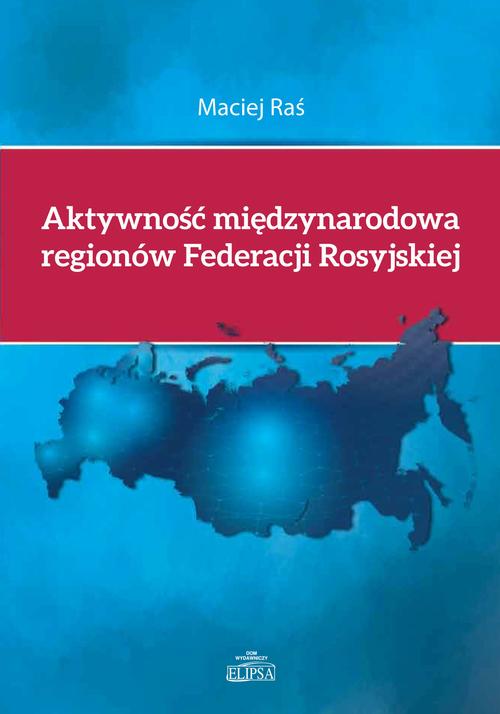 Tytuł: Aktywność międzynarodowa regionów Federacji Rosyjskiej
Autor: Maciej Raś
Wydawnictwo: Elipsa Dom Wydawniczy i Handlowy
Formaty: PDF