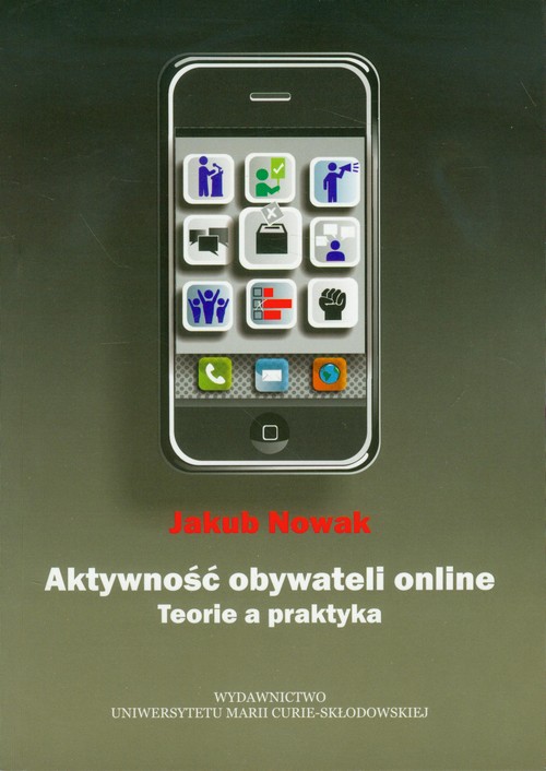 Tytuł: Aktywność obywateli online. Teoria a praktyka
Autor: Jakub Nowak
Wydawnictwo: UMCS
Formaty: PDF