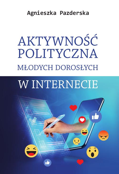 Tytuł: Aktywność polityczna młodych dorosłych w internecie
Autor: Agnieszka Pazderska
Wydawnictwo: Wydawnictwo Uniwersytetu Kazimierza Wielkiego w Bydgoszczy
Formaty: PDF