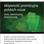 Tytuł: Aktywność promocyjna polskich miast
Autor: Sebastian Brańka
Wydawnictwo: Edu-Libri
Formaty: MOBI, EPUB, PDF