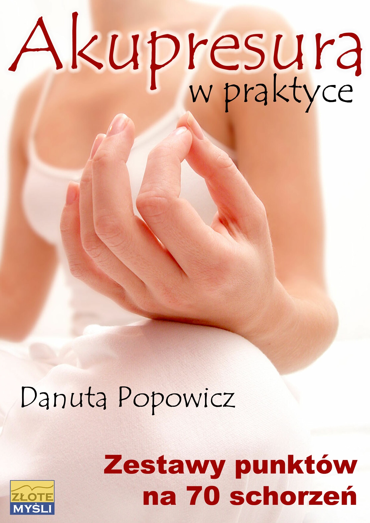 Tytuł: Akupresura w praktyce. Zestaw punktów na 70 schorzeń
Autor: Danuta Popowicz
Wydawnictwo: Złote Myśli
Formaty: PDF