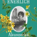 Tytuł: Akuszerka z Sensburga
Autor: Katarzyna Enerlich
Wydawnictwo: MG
Formaty: MOBI, EPUB