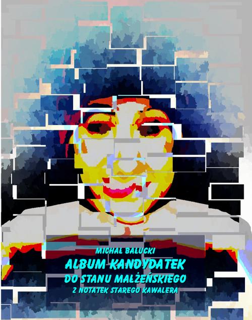 Tytuł: Album kandydatek do stanu małżeńskiego. Z notat starego kawalera
Autor: Michał Bałucki
Wydawnictwo: Armoryka
Formaty: EPUB, MOBI
