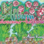 Tytuł: Album wiosenno-bajkowy
Autor: Anna Korszla
Wydawnictwo: Pan Wydawca
Formaty: PDF, EPUB, MOBI