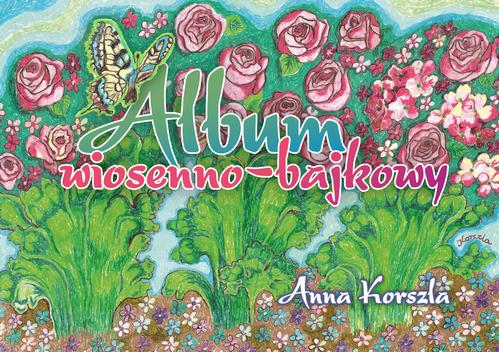 Tytuł: Album wiosenno-bajkowy
Autor: Anna Korszla
Wydawnictwo: Pan Wydawca
Formaty: PDF, EPUB, MOBI