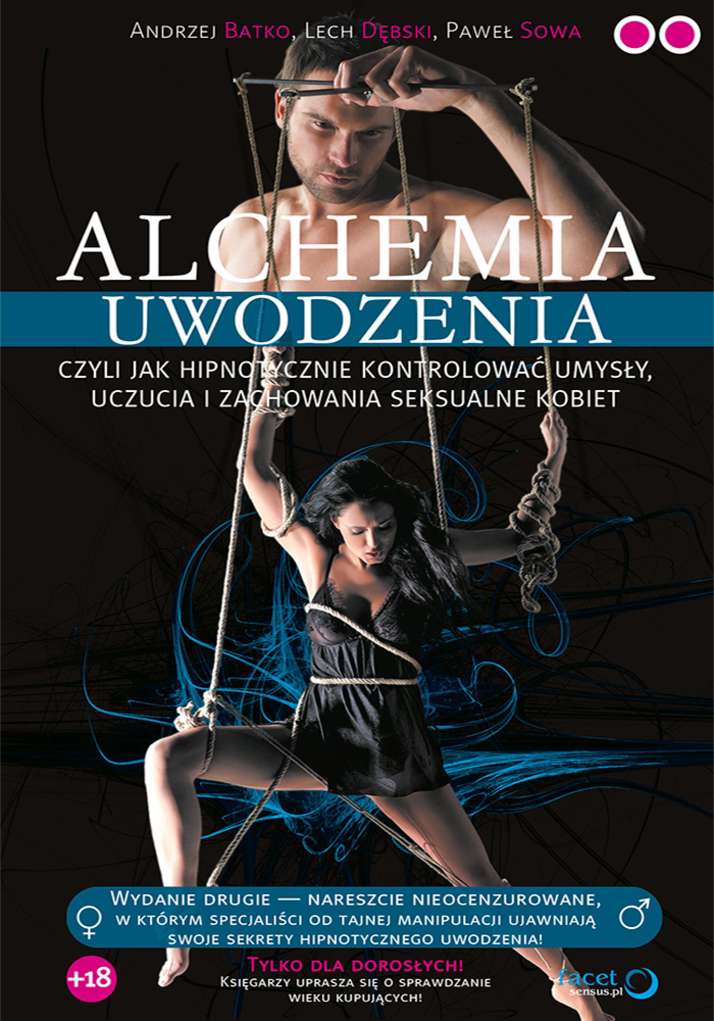 Tytuł: Alchemia uwodzenia, czyli jak hipnotycznie kontrolować umysły, uczucia i zachowania seksualne kobiet
Autor: Andrzej Batko, Lech Dębski, Paweł Sowa
Wydawnictwo: Sensus
Formaty: EPUB, PDF, MOBI