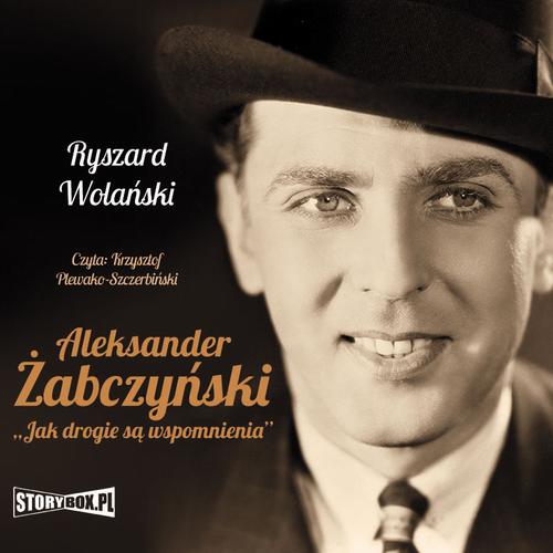 Tytuł: Aleksander Żabczyński. Jak drogie są wspomnienia
Autor: Ryszard Wolański
Wydawnictwo: Storybox
Formaty: MP3