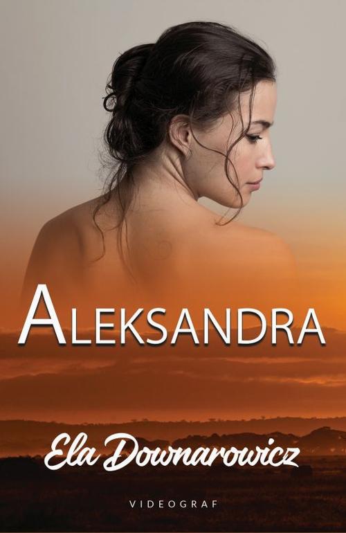 Tytuł: Aleksandra
Autor: Ela Downarowicz
Wydawnictwo: Videograf
Formaty: MOBI, EPUB