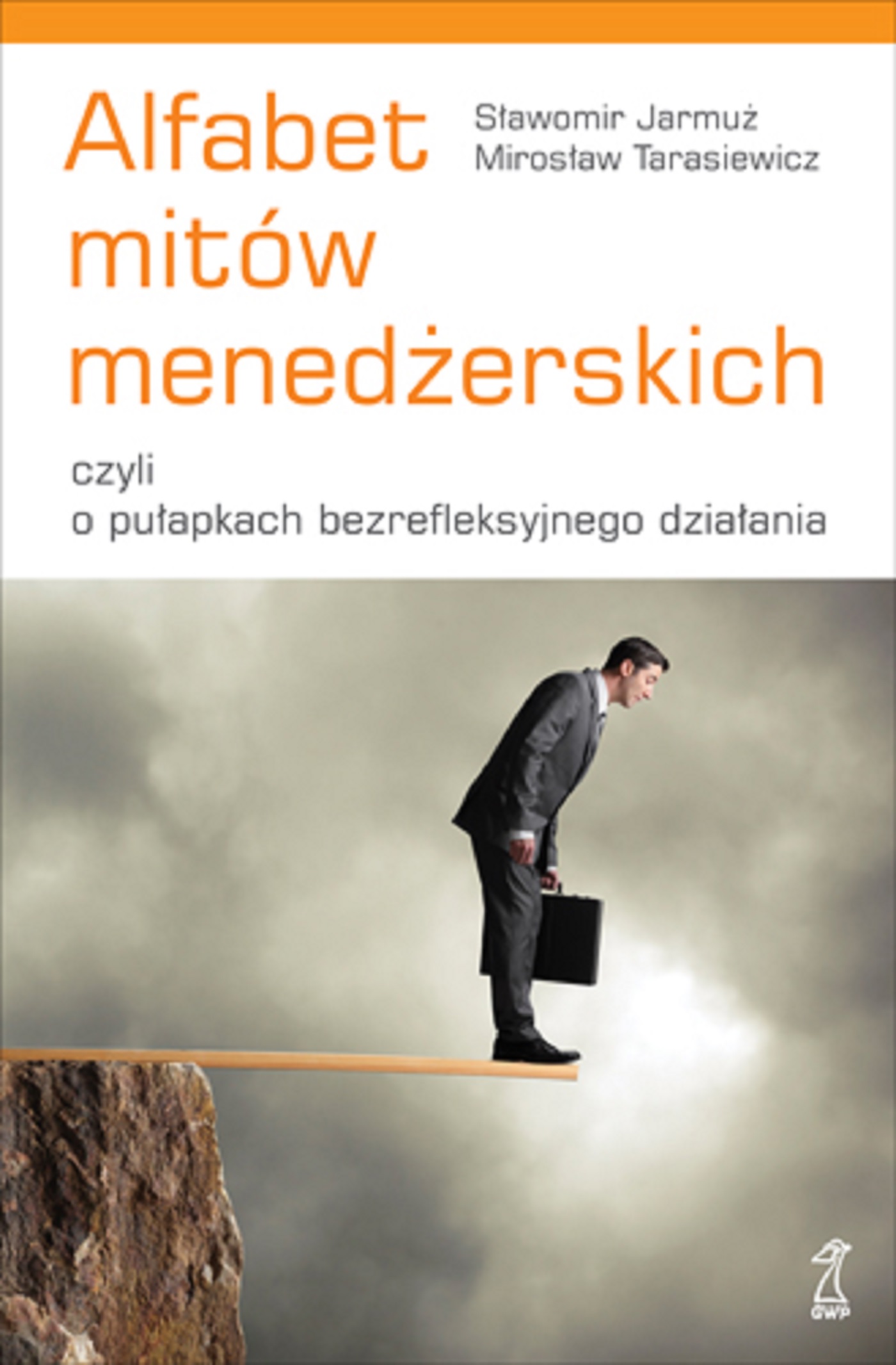 Tytuł: Alfabet mitów menedżerskich, czyli o pułapkach bezrefleksyjnego działania
Autor: Sławomir Jarmuż, Mirosław Tarasiewicz
Wydawnictwo: GWP Gdańskie Wydawnictwo Psychologiczne
Formaty: EPUB, MOBI