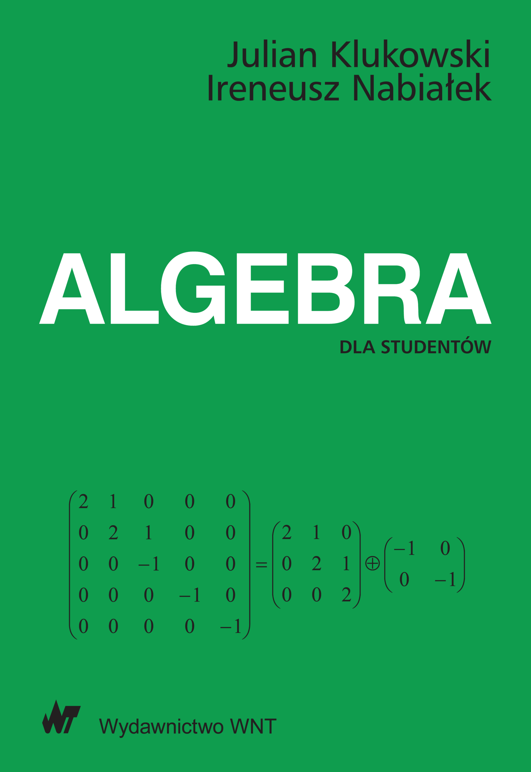 Tytuł: Algebra dla studentów
Autor: Julian Klukowski, Ireneusz Nabiałek
Wydawnictwo: Wydawnictwo WNT
Formaty: PDF