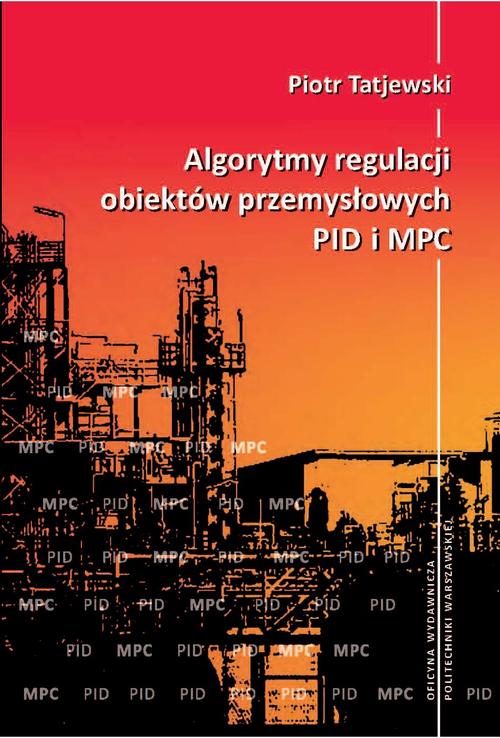 Tytuł: Algorytmy regulacji obiektów przemysłowych PID i MPC
Autor: Piotr Tatjewski
Wydawnictwo: Oficyna Wydawnicza Politechniki Warszawskiej
Formaty: PDF