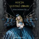 Tytuł: Alicja i lustro zombi
Autor: Gena Showalter
Wydawnictwo: HarperCollins Polska
Formaty: EPUB, MOBI