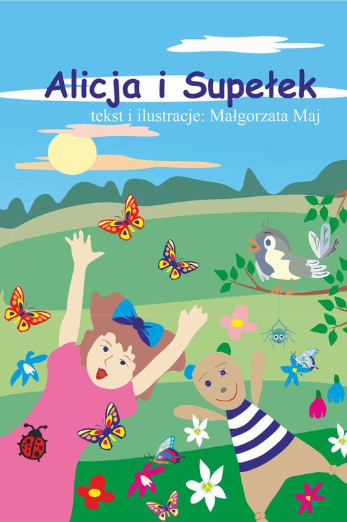 Tytuł: Alicja i Supełek
Autor: Małgorzata Maj
Wydawnictwo: Wydawnictwo e-bookowo
Formaty: PDF, MOBI, EPUB