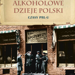 Tytuł: Alkoholowe dzieje Polski. Czasy PRL-u
Autor: Jerzy Besala
Wydawnictwo: Zysk i S-ka
Formaty: EPUB, MOBI