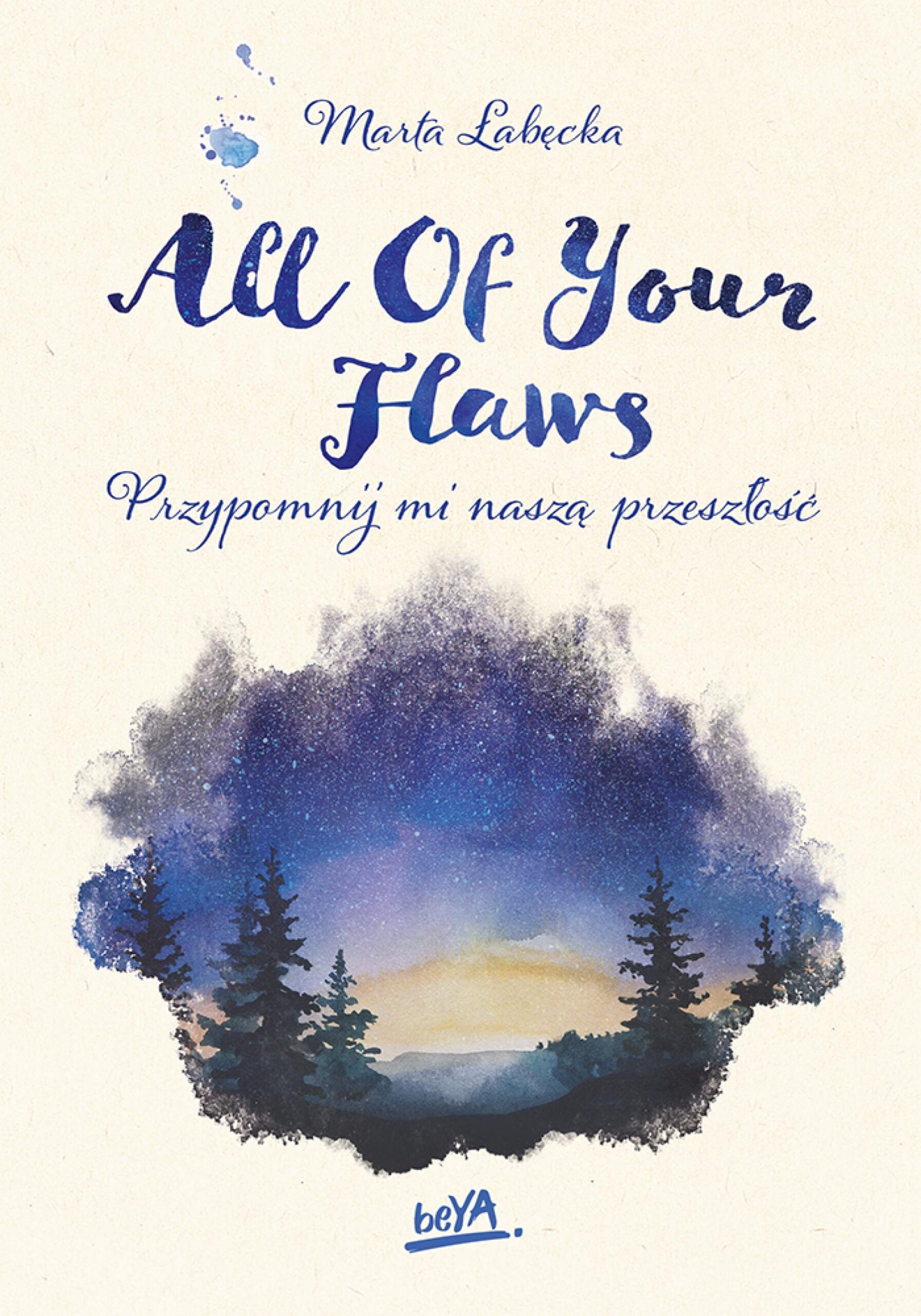 Tytuł: All Of Your Flaws. Przypomnij mi naszą przeszłość
Autor: Marta Łabęcka
Wydawnictwo: BeYA
Formaty: EPUB, PDF, MOBI