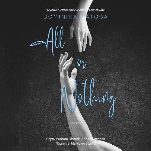 Tytuł: All or Nothing
Autor: Dominika Matoga
Wydawnictwo: NieZwykłe
Formaty: MP3